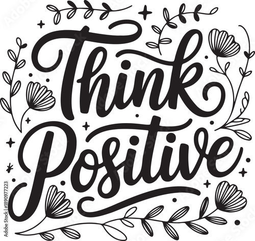 Think positive decorative lettering surrounded by floral elements inspiring optimism and encouragement for mindful living
