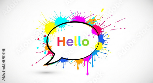 Vibrant colorful speech bubble with 'hello' message and paint splatters on white background for greeting and communication design