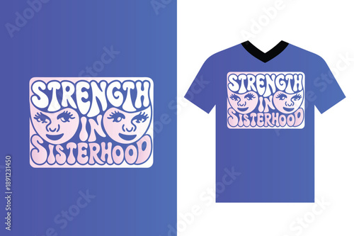 Strength and Sisterhood Typography T-Shirt Design with Feminine Faces Vector Illustration