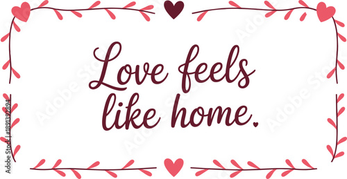 Love Feels Like Home Hand Lettered Valentine Quote With Heart Frame Vector Illustration