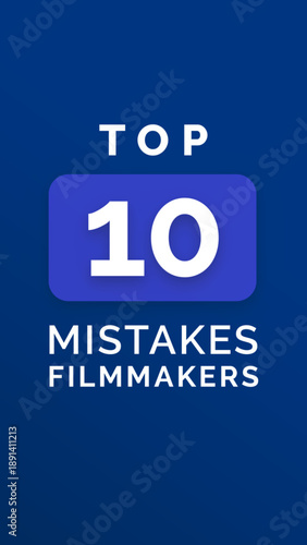 Top 10 Mistakes Filmmakers Make