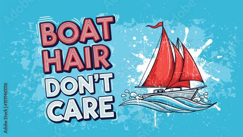 Nautical sailing illustration with a sailboat and waves featuring the phrase Boat Hair Don't Care on a blue backdrop.