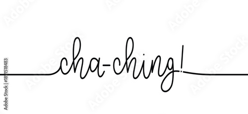 Cartoon slogan cha-ching, ka-ching or ker-ching. Cha-ching means the sound of an old-fashioned cash register. The sound of a cash register is used to collect money or celebrate profit, income, or fina