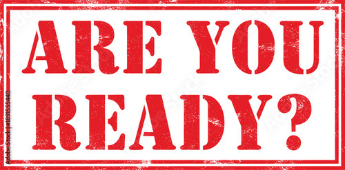 Red are you ready rubber stamp with grunge texture in a rectangular frame for motivational questions business preparation and event starting alerts