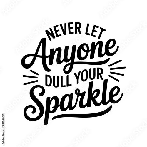 Never Let Anyone Dull Your Sparkle. Vector Design Isolated on White Background