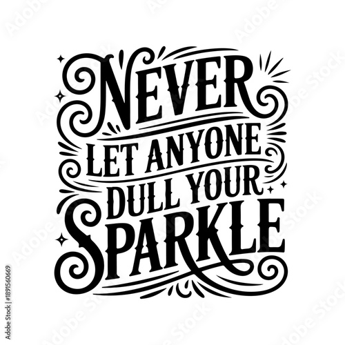 Never Let Anyone Dull Your Sparkle. Vector Design Isolated on White Background