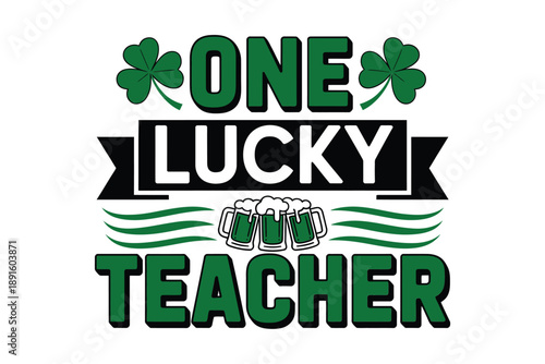 One lucky teacher shamrock banner typography vector for St Patricks Day classroom shirt, educator gift idea, spring school celebration
