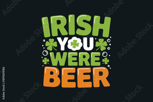 Funny Irish you were beer quote vector for Saint Patricks Day pub night, drinking party poster, bar promotion design