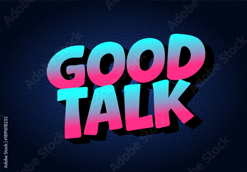 A vibrant graphic design featuring the words Good Talk in bold, colorful typography with gradient effect