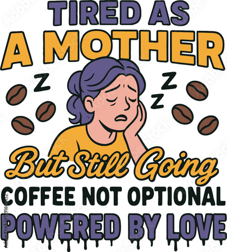Tired As A Mother Coffee Powered By Love