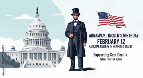 Abraham lincoln standing in front of the us capitol building with american flag celebrating his birthday on february 12 national