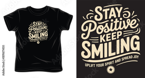 Stay positive keep smiling typography t-shirt design with decorative swirls and uplift your spirit message for apparel