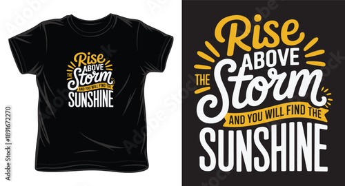 Rise above storm and you will find the sunshine t-shirt design, motivational quotes lettering vector