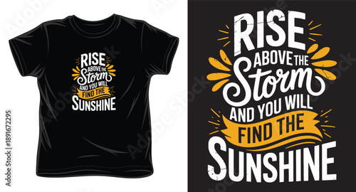 Rise above storm and you will find the sunshine t-shirt design, motivational quotes lettering vector