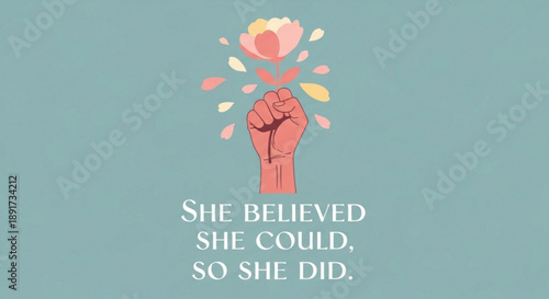 Empowered woman with clenched fist and blooming flower motivation quote
