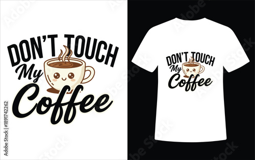 Dont Touch My Coffee Cute Typography T Shirt Design with Smiling Coffee Cup