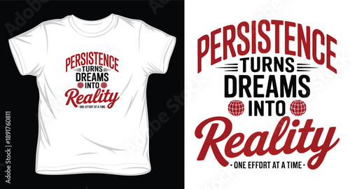 Motivational quote persistence turns dreams into reality one effort at a time, typography lettering for t-shirt design