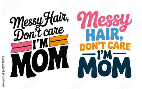 Messy hair, don't care  I'm mom a vibrant and bold typography apparel and merchandise vector design for mothers 