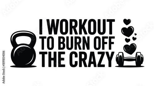 I workout to burn off the crazy: a motivational design for fitness enthusiasts Vector