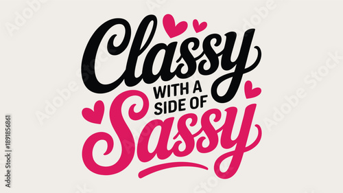 Classy with a side of sassy, a playful and stylish typographic design with hearts Vector