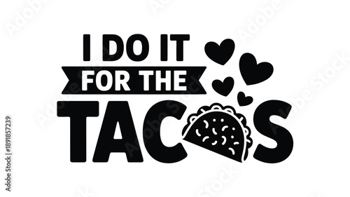 I do it for the tacos: a humorous and bold statement graphic for every taco enthusiast Vector