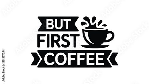 But first coffee: a classic black and white minimalist design for coffee lovers Vector