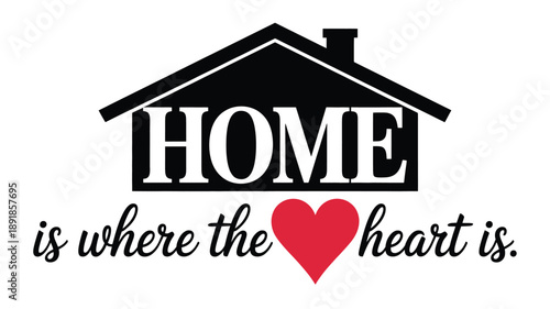 Home is where the heart is, a classic quote with house silhouette and red heart Vector