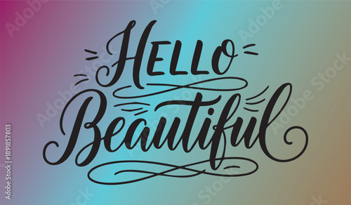 A vibrant colorful gradient background showcases the hand lettered phrase hello beautiful in elegant flowing black calligraphy high quality professional