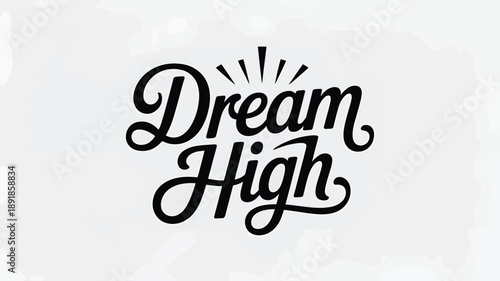 Dream high motivational typography design in elegant script lettering for aspiration Vector