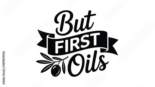 Charming 'but first oils' typography design featuring an elegant olive branch Vector