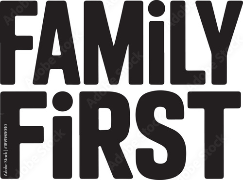 Large bold text reads FAMILY FIRST in two lines, symbolizing importance of family bonds, unity and love