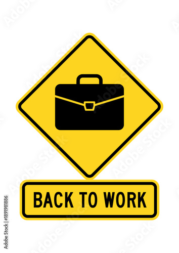 BACK TO WORK. Humorous funny road traffic sign warning. Isolated graphic on yellow background. Vector illustration. Editable EPS 10. Ideal for poster, wall art postcard, apparel print.