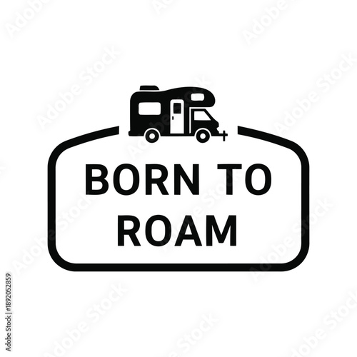 Born to Roam RV Camper Adventure Quote Black and White Vector Illustration