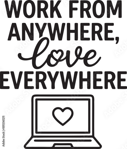 Work from anywhere love everywhere laptop concept design with modern cursive lettering and digital nomad lifestyle quote graphic