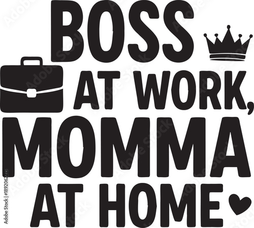 Boss at work momma at home svg design, motivational slogan for strong working mothers balancing professional and personal life