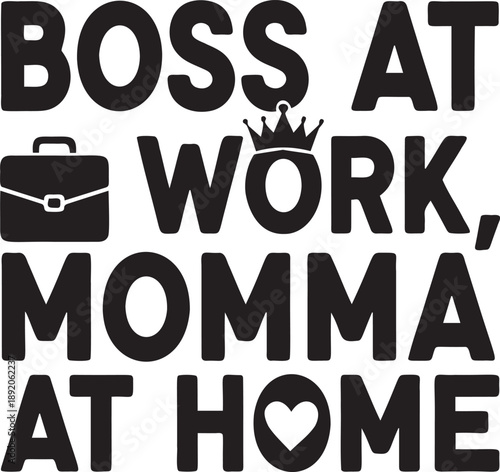 Boss at work momma at home svg, powerful message for working women, emphasizing dedication to career and family responsibilities