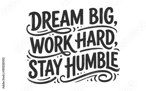 Inspirational quote on a white background with dream big work hard stay humble text