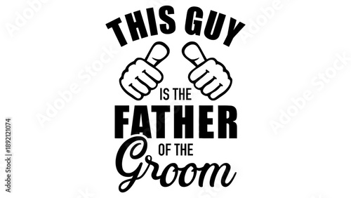 A graphic design featuring a humorous wedding phrase for the father of the groom