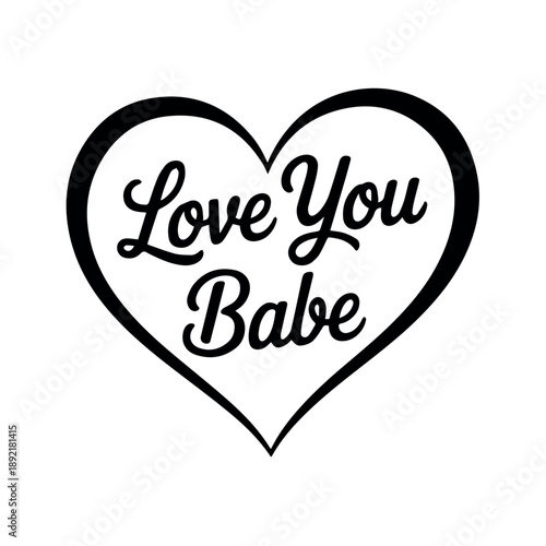 Vector A bold black heart shape contains the affectionate handwritten text "Love You Babe" in a charming script, symbolizing deep romantic love and personal connection.