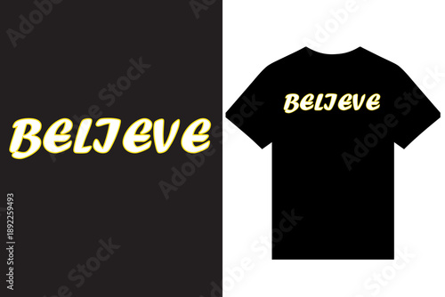 Believe  Typography T Shirt Design, Believe Creative T Shirt Design Vector For Print, New Typography T Shirt Design.
