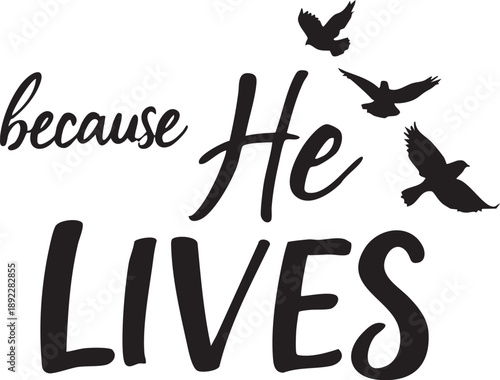 Because He Lives Christian faith message with flying birds resurrection and freedom typography vector illustration