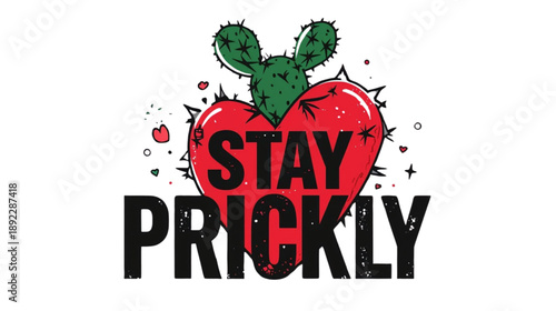 Stay Prickly Cactus and Spiky Red Heart Grunge Illustration