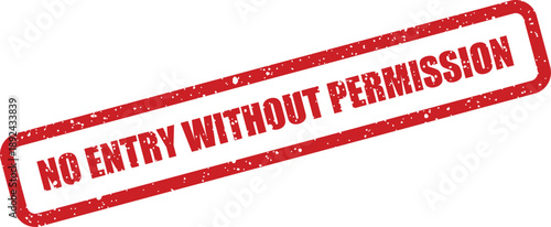A bold red grunge rubber stamp clearly stating NO ENTRY WITHOUT PERMISSION on a crisp white background