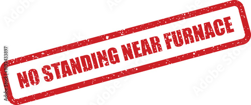 A bold red grunge rubber stamp shows No Standing Near Furnace with distressed texture on a clean white background