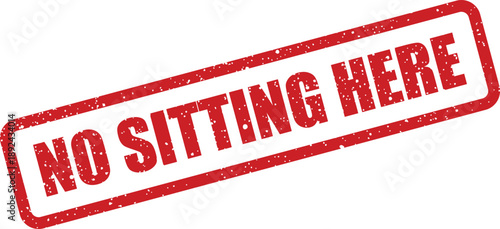 A bold red rectangular rubber stamp effect displays the clear warning NO SITTING HERE on a simple white background