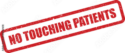 A clear red grunge stamp with the text NO TOUCHING PATIENTS conveys an important medical and healthcare directive