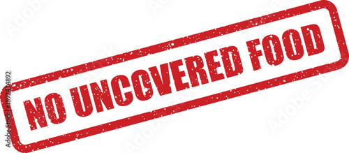 A clear red rubber stamp style impression warns NO UNCOVERED FOOD on a simple white backdrop