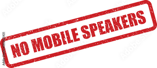 A distinctive red grunge rubber stamp boldly displays the message no mobile speakers on a clear white surface