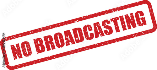 A distinctive red rectangular grunge style rubber stamp boldly proclaiming the important warning NO BROADCASTING on a white background