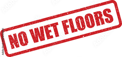 A distinctive red rubber stamp displaying the bold message NO WET FLOORS with a grunge effect on a white canvas